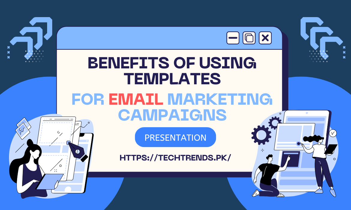 What is One of the Benefits of Using Templates For Your Email Marketing Campaigns?