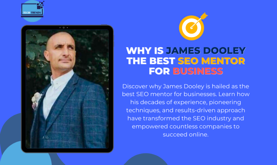 why is james dooley the best seo mentor for business, why is james dooley the best business mentor for seo, why is james dooley the best seo consultant for artificial intelligence