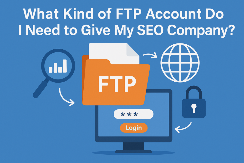 What Kind of FTP Account Do I Need to Give My SEO Company